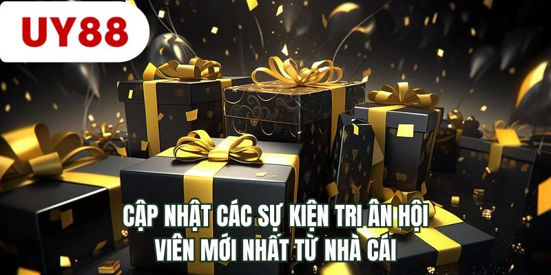 Cập nhật các sự kiện tri ân hội viên mới nhất từ nhà cái