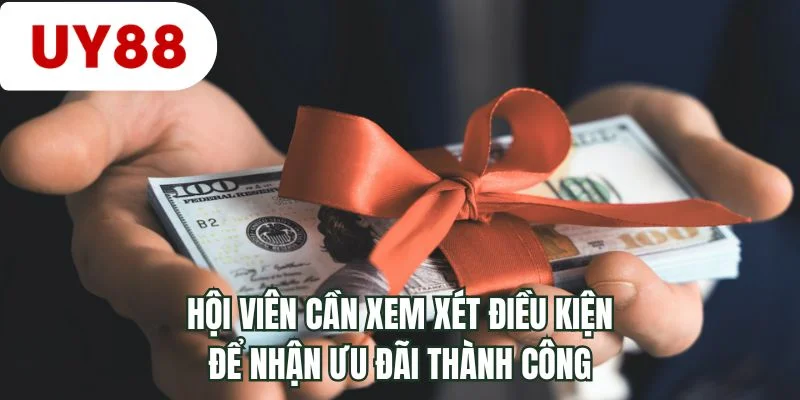 Hội viên cần xem xét điều kiện để nhận ưu đãi thành công
