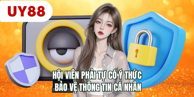 Hội viên phải tự có ý thức bảo vệ thông tin cá nhân