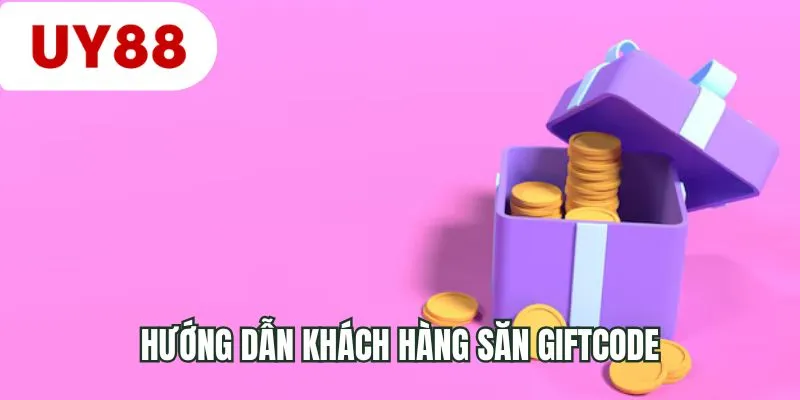 Hướng dẫn khách hàng săn giftcode