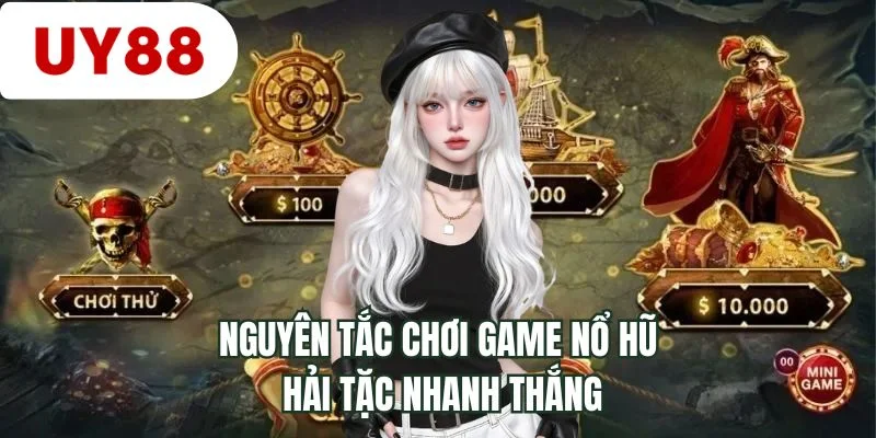Nguyên tắc chơi game nổ hũ hải tặc nhanh thắng