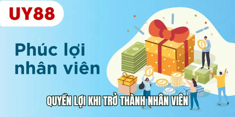 Quyền lợi khi trở thành nhân viên